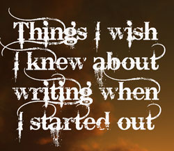 Things I wish I knew about writing when I started out
