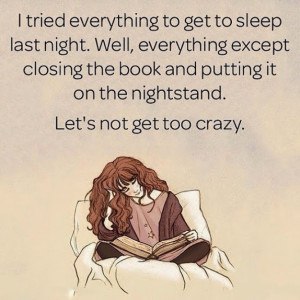 I tried everyting to get to sleep last night. Well, everythign except closign the book and putting it on the nightstand. Let's not get too crazy.